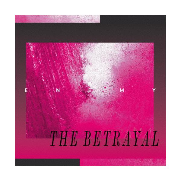THE BETRAYAL/エネミー[CD]【返品種別A】