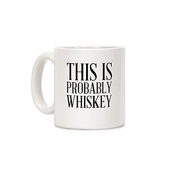 LookHUMAN This Is Probably Whiskey White 11 Ounce Ceramic Coffee Mug