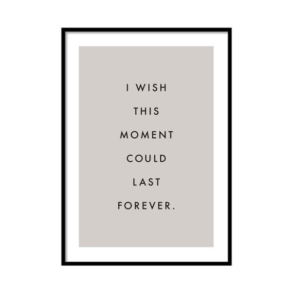 文字と色のシンプルなアート。ベースにひかれたベージュと、紙の元々持っている色との美しいコントラストが、書かれた文字を引き立てます。“I wish this moment could last forever.”この時がずっと続けばいい。※こ...