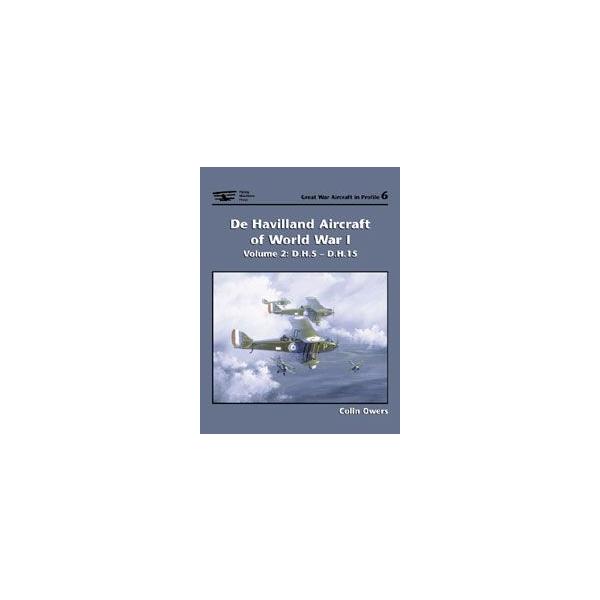 De Havilland Aircraft of World War I Volume 2: D.H.5 - D.H.15