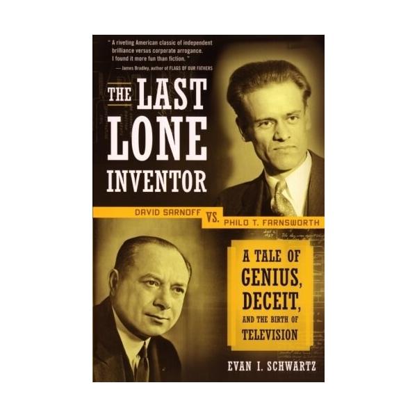 The Last Lone Inventor: A Tale of Genius Deceit and the Birth of Television (Paperback)