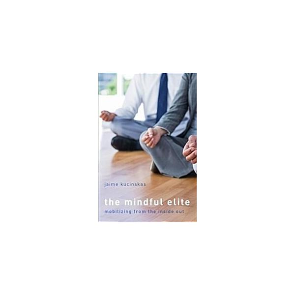 The Mindful Elite: Mobilizing from the Inside Out (Hardcover)