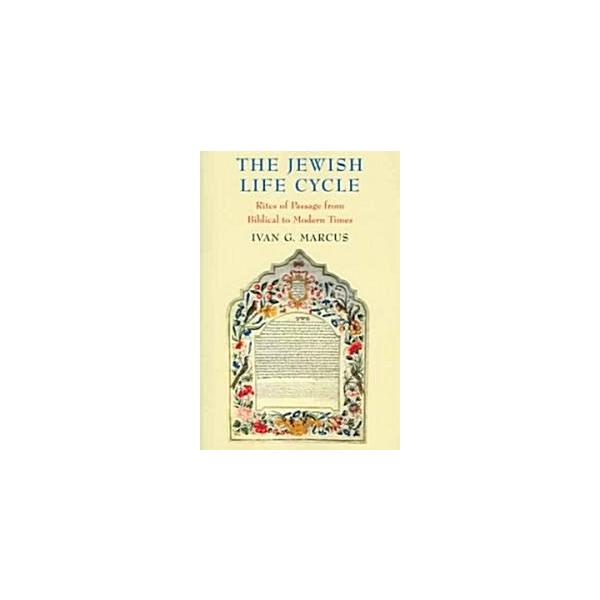 The Jewish Life Cycle: Rites of Passage from Biblical to Modern Times (Paperback)