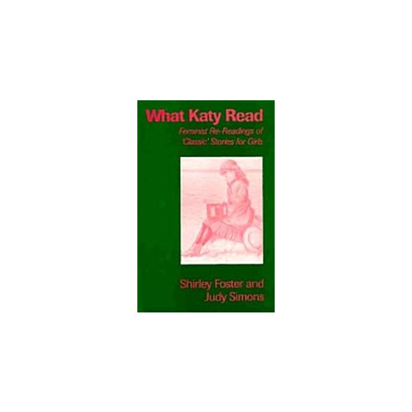 What Katy Read: Feminist Re-Readings of ‘Classic’ Stories for Girls (Paperback)