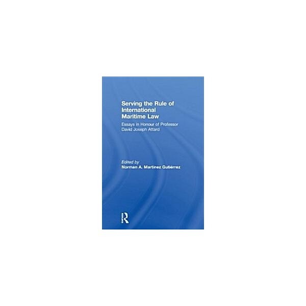 Serving the Rule of International Maritime Law: Essays in Honor of Professor David Joseph Attard (Paperback)