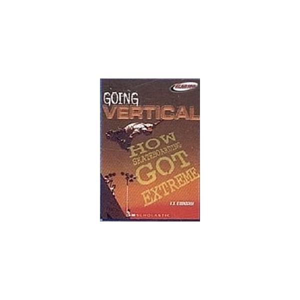 Going Vertical: How Skateboarding Got Extreme (Paperback)