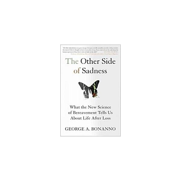 The Other Side of Sadness: What the New Science of Bereavement Tells Us about Life After Loss (Paperback)