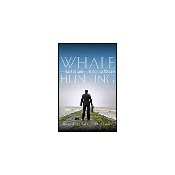 Whale Hunting: How to Land Big Sales and Transform Your Company (Hardcover)