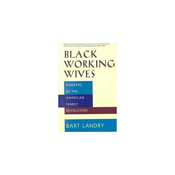 Black Working Wives: Pioneers of the American Family Revolution (Paperback)