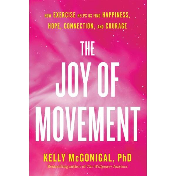 The Joy of Movement: How Exercise Helps Us Find Happiness Hope Connection and Courage (Paperback)
