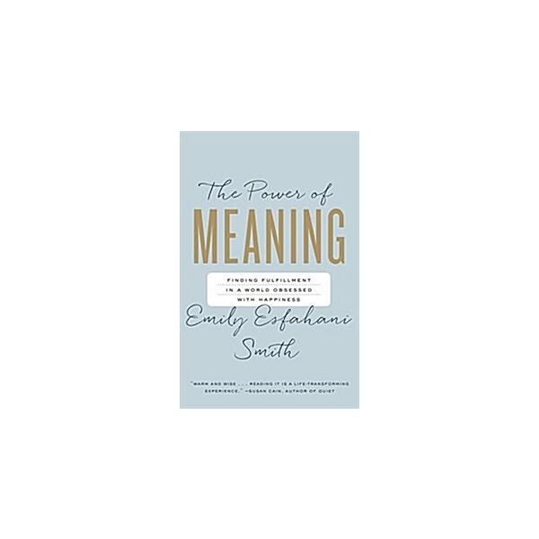 The Power of Meaning: Finding Fulfillment in a World Obsessed with Happiness (Paperback)