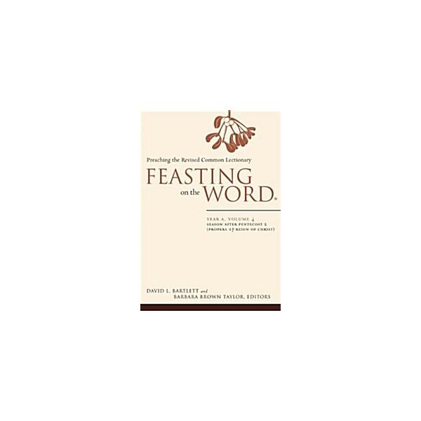 Feasting on the Word: Year A Volume 4: Season After Pentecost 2 (Propers 17-Reign of Christ) (Paperback)