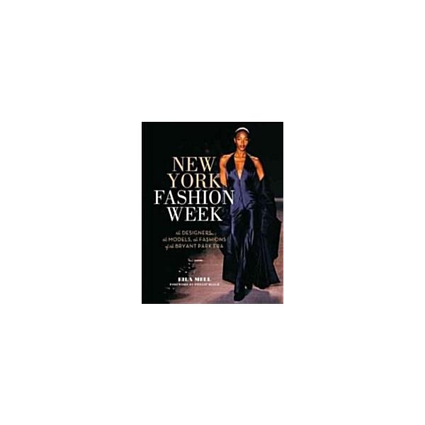 New York Fashion Week: The Designers the Models the Fashions of the Bryant Park Era (Hardcover)