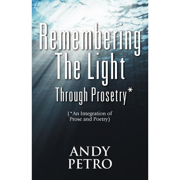 Remembering The Light Through Prosetry*: (*Integrating Prose And Poetry) (Paperback)