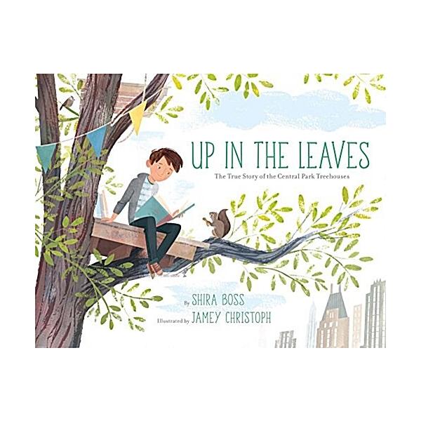 Up in the Leaves: The True Story of the Central Park Treehouses (Hardcover)