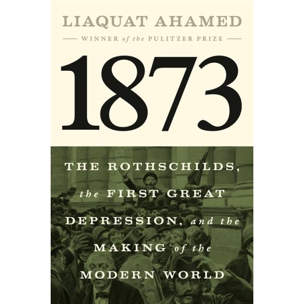 1873: The Rothschilds the First Great Depression and the Making of the Modern World (Hardcover)