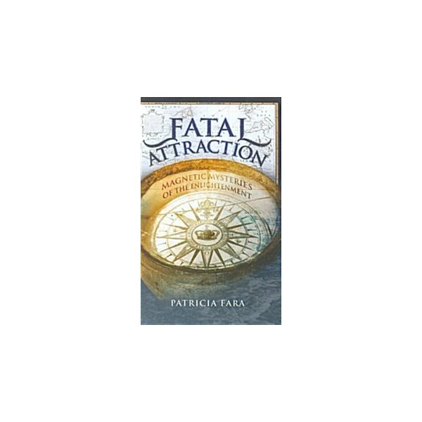 Fatal Attraction: Magnetic Mysteries of the Enlightenment (Hardcover)