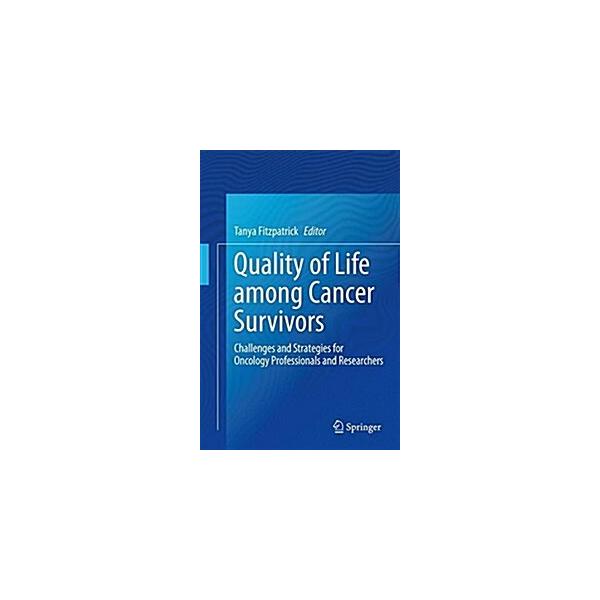 Quality of Life Among Cancer Survivors: Challenges and Strategies for Oncology Professionals and Researchers (Hardcover 2018)