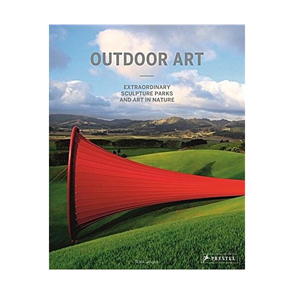 Outdoor Art: Extraordinary Sculpture Parks and Art in Nature (Hardcover)