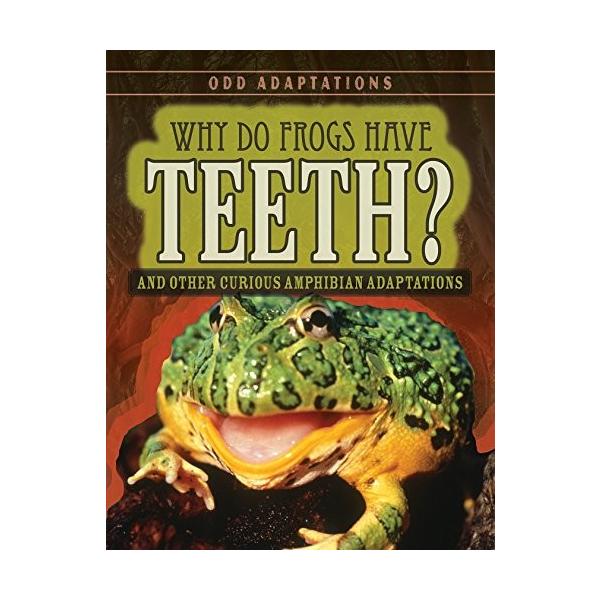最安値挑戦 海外製絵本 知育 英語 Why Do Frogs Have Teeth And Other Curious Amphibian Adaptations Odd Adaptatio 100 の保証 Www Cepici Ci