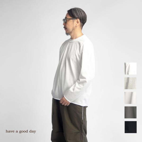 ハブアグッドデイ have a good day 引き揃え天竺 ルーズフィット 長袖Tシャツ フラットシーマ 日本製 メンズ