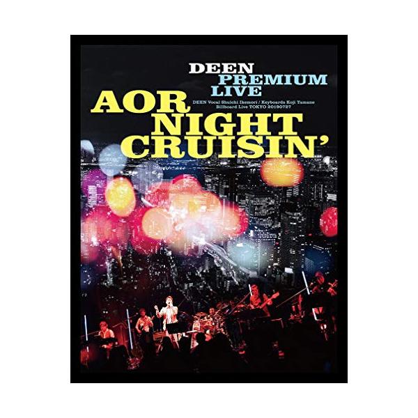 DEEN PREMIUM LIVE AOR NIGHT CRUISIN' (Blu-ray+CD) (完全生産限定盤) (特典なし) ソニーミュージック（Sony Music） BD/DEEN/DEEN PREMIUM LIVE AOR