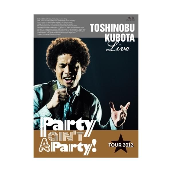 BD/TOSHINOBU KUBOTA/TOSHINOBU KUBOTA Live Party ain't A Party! TOUR 2012(Blu-ray) (初回生産限定版)【Pアップ