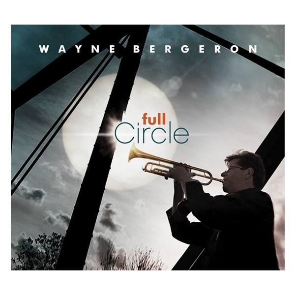 Full Circle | Wayne Bergeron (Big Band)  ( ビッグバンド | CD )