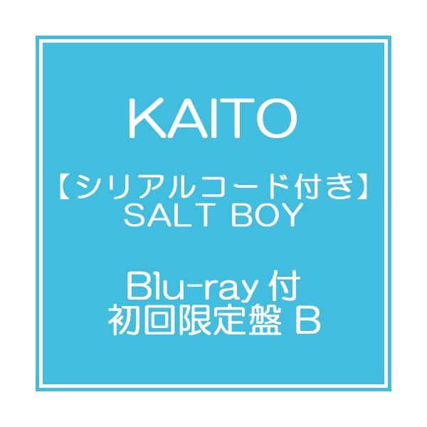 【送料無料】[CD]/KAITO/【シリアルコード付き】SALT BOY [Blu-ray付初回限定盤 B]