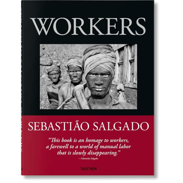 WORKERS セバスチャン・サルガド　SEBASTIÀO SALGADO Sebastiao Salgado. Workers. An Archaeology of the Industrial