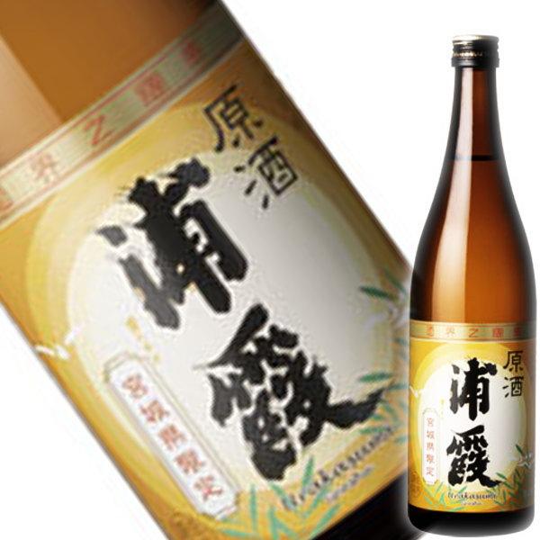 浦霞 原酒 720ml　宮城県産日本酒