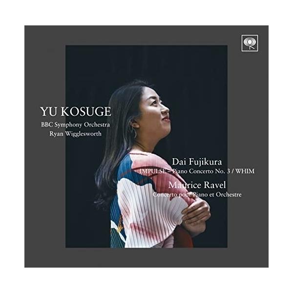 CD/小菅優/藤倉大:ピアノ協奏曲第3番「インパルス」/WHIM ラヴェル:ピアノ協奏曲ト長調 (ハイブリッドCD)