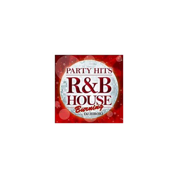 ケース無::PARTY HITS R＆B HOUSE BURNING Mixed by DJ HIROKI レンタル落ち 中古 CD