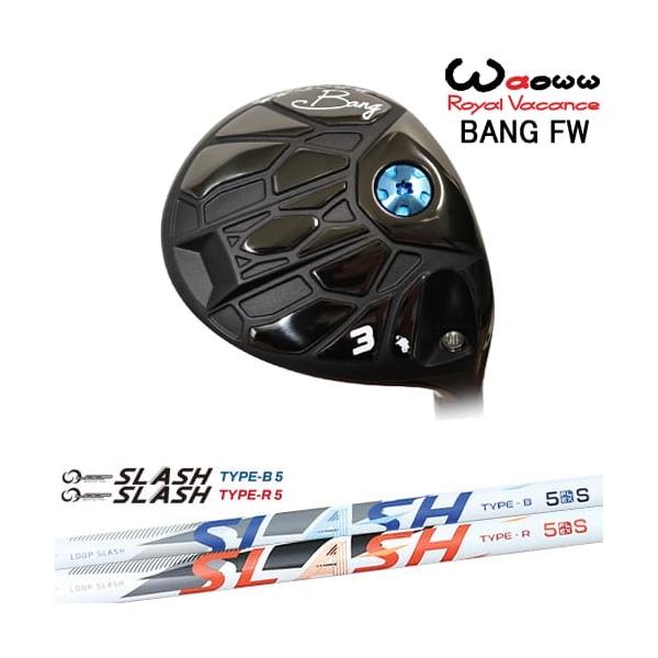 Waoww Bang FW 3W ワオ バン フェアウェイウッド Waoww BANG フェアウェイウッド[FW]ワオWAOWW LOOP SLASH :: for