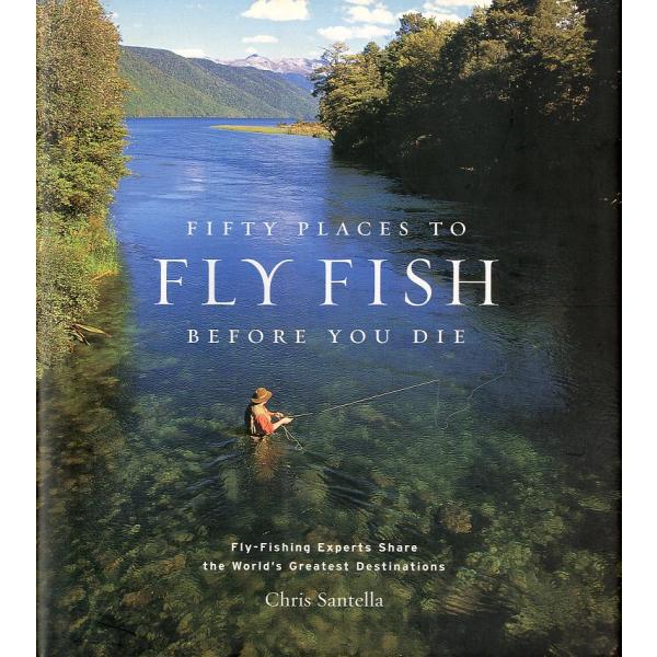 Chris Santella：著「FIFTY PLACES TO FLY FISH BEFORE YOU DIE」（死ぬまでにフライフィッシングをしたい５０の場所）には、フライフィッシングメッカが紹介されている。著者がフライフィッシングの第...