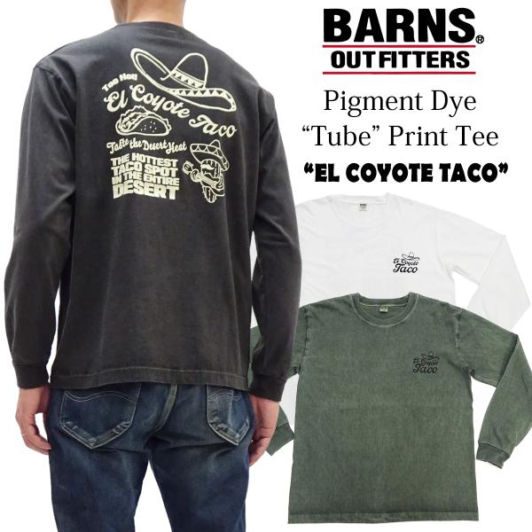 バーンズ Tube プリントTシャツ BARNS ピグメント 長袖Tシャツ EL COYOTE TAC タコスショップ BR-26323 新品