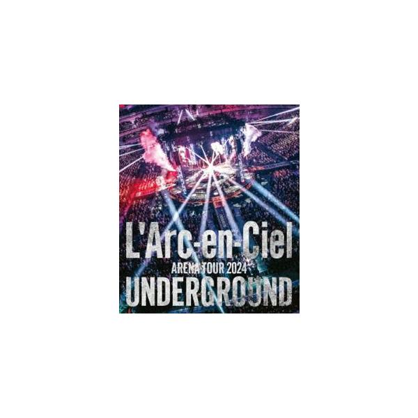 L’Arc-en-Ciel／ARENA TOUR 2024 UNDERGROUND [Blu-ray]