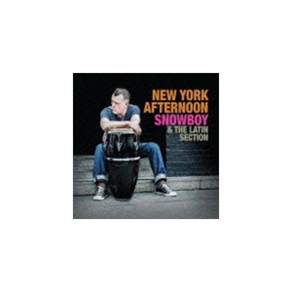 スノウボーイ＆ザ・ラテン・セクション / ニューヨーク・アフターヌーン [CD]