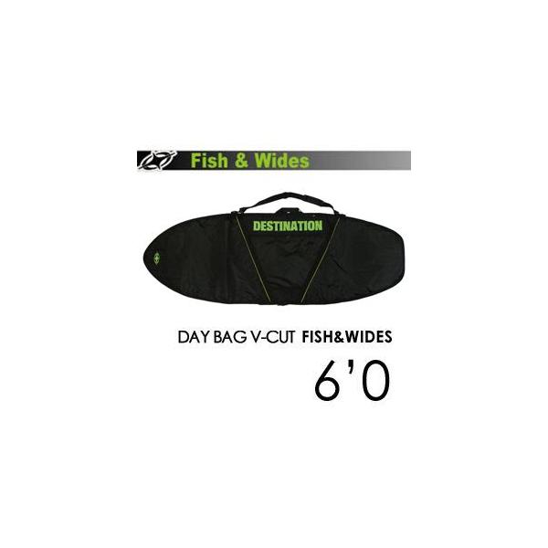 DESTINATION fBXeBl[V T[tB T[t{[hP[X/DAY BAG V-CUT FISH &amp; WIDES 6'0''