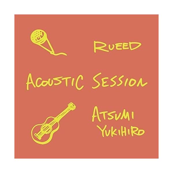 ACOUSTIC SESSION/RUEED×Yukihiro Atsumi[CD]【返品種別A】