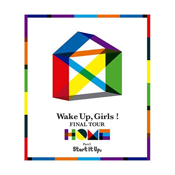 BD/アニメ/Wake Up,Girls! FINAL TOUR - HOME -〜PART I Start It Up,〜(Blu-ray)【Pアップ