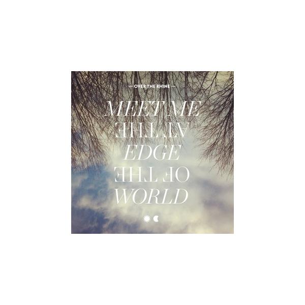 Over The Rhine Meet Me at the Edge of the World CD