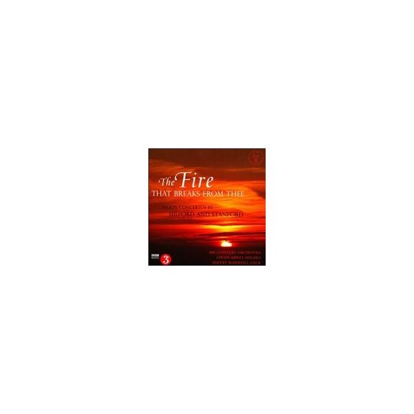 ルパート・マーシャル=ラック The Fire that Breaks from Thee - Violin Concertos by Milford and Stanford CD
