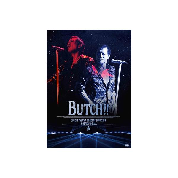 BUTCH!! 矢沢永吉 コンサートDVD 矢沢永吉 EIKICHI YAZAWA CONCERT TOUR 2016「BUTCH!!」IN OSAKA-JO
