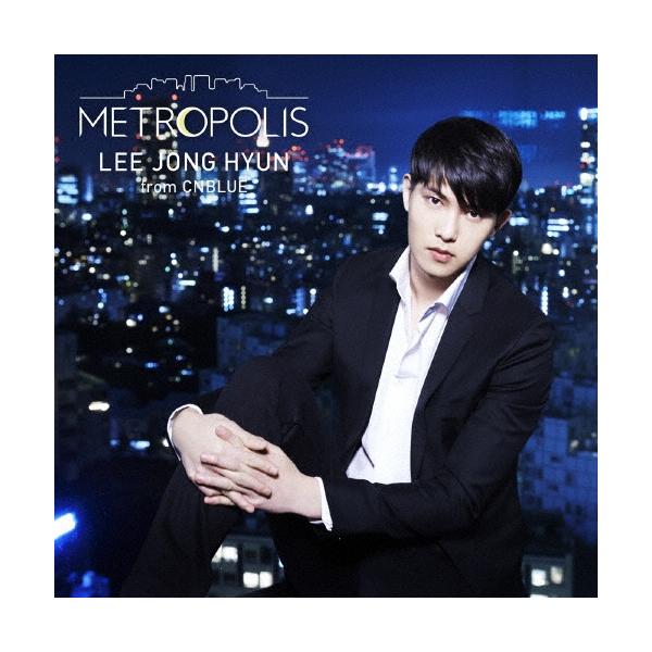 イ・ジョンヒョン (from CNBLUE) METROPOLIS ［CD+DVD］＜初回限定盤＞ CD
