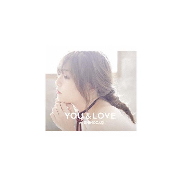 篠崎愛 YOU &amp; LOVE ［CD+DVD+フォトブック］＜初回生産限定盤＞ CD