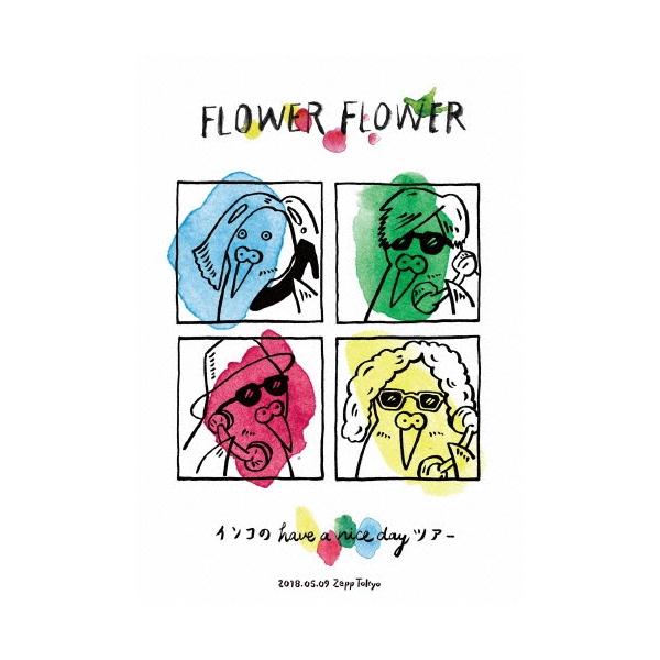 FLOWER インコの have a nice day ツアー 2018.05.09 Zepp Tokyo ［Blu