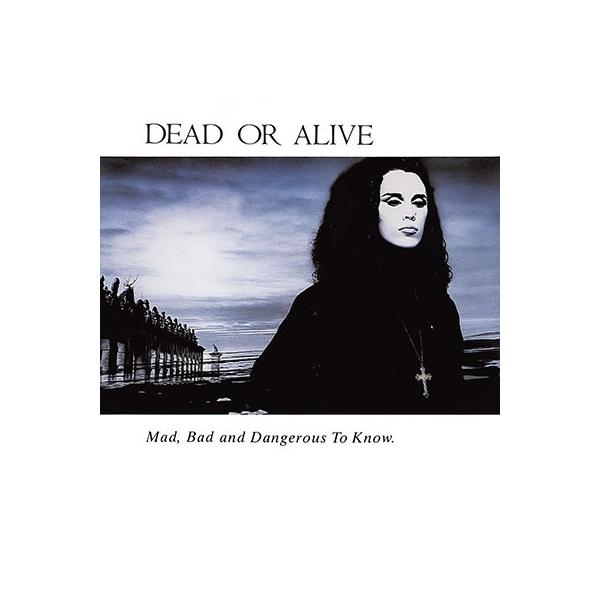 Dead Or Alive Mad, Bad And Dangerous To Know CD