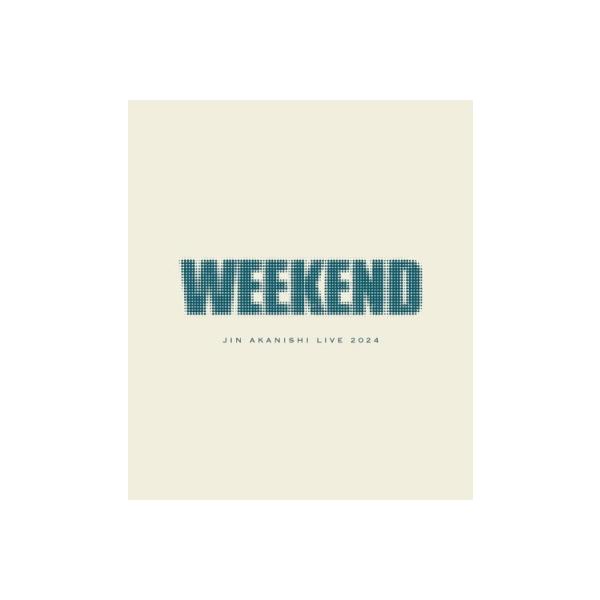 赤西仁　WEEKEND 【初回限定盤】2Blu-ray 赤西仁 JIN AKANISHI LIVE 2024 