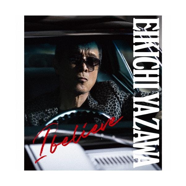 I believe 矢沢永吉 ■初回限定盤TYPE-B 矢沢永吉 I believe ［CD+Blu-ray Disc］＜初回限定盤TYPE-B＞ CD